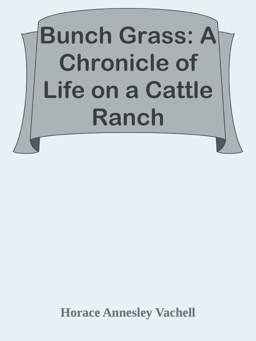 Bunch Grass: A Chronicle of Life on a Cattle Ranch