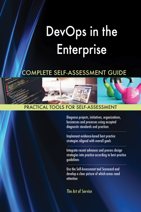 DevOps in the Enterprise Complete Self-Assessment Guide
