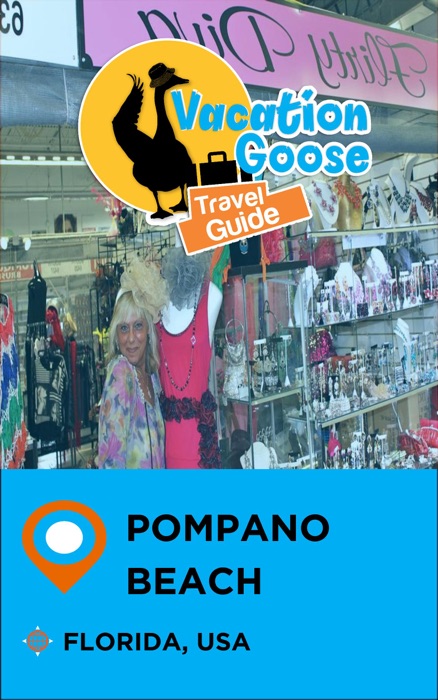 Vacation Goose Travel Guide Pompano Beach Florida, USA