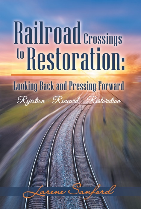 Railroad Crossings to Restoration: Looking Back and Pressing Forward