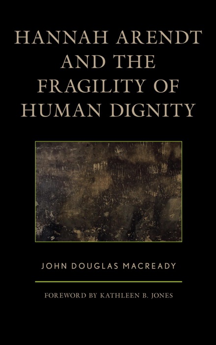 Hannah Arendt and the Fragility of Human Dignity