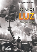 50 anos: Luz, câmera e ação - Edgar Peixoto de Moura