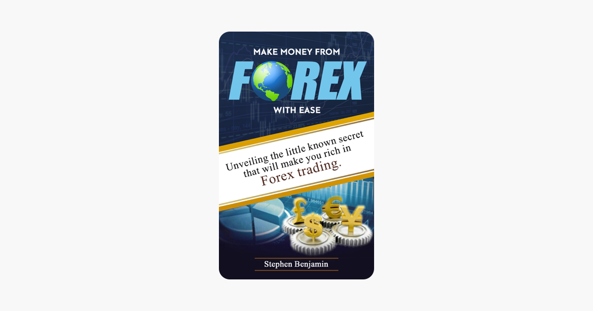 Make Money From Forex With Ease Unveiling The Little Known Secret That Will Make You Rich In Forex Trading - 