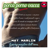 Porca (porno) vacca [Mat Marlin] - Mat Marlin