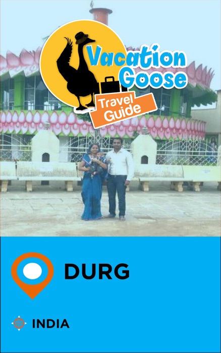 Vacation Goose Travel Guide Durg India