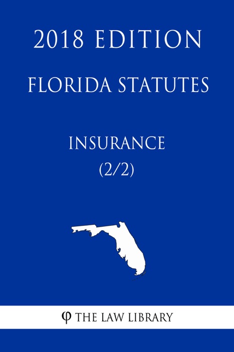 Florida Statutes - Insurance (2/2) (2018 Edition)