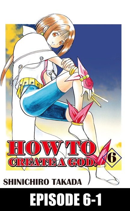 HOW TO CREATE A GOD. Episode 6-1
