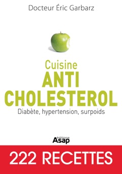 Cuisine Anti-cholestérol : Diabète, hypertension, surpoids - Eric Garbarz