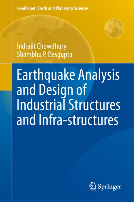 Earthquake Analysis and Design of Industrial Structures and Infra-structures