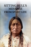 Sitting Bull - Sitting bull's message from spirit life artwork