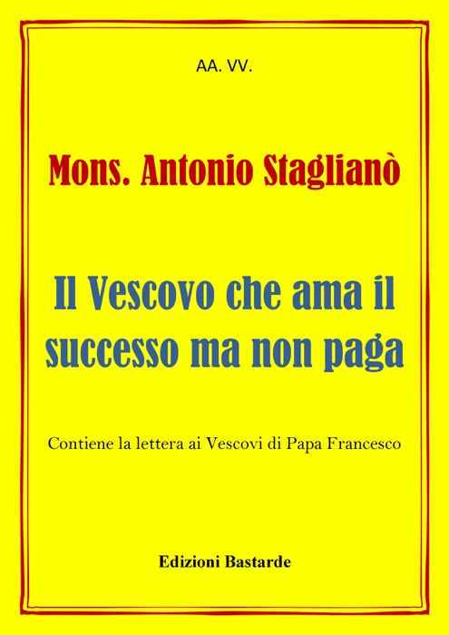 Mons. Antonio Staglianò - Il Vescovo che ama il successo ma non paga
