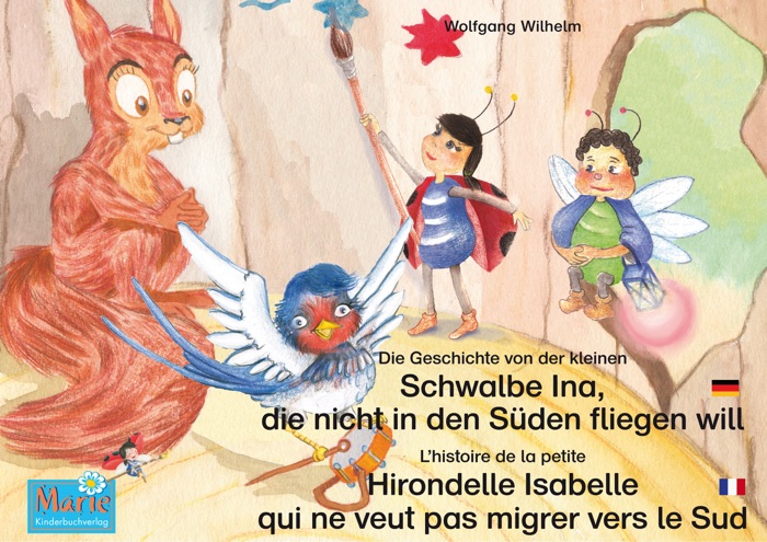 Die Geschichte von der kleinen Schwalbe Ina, die nicht in den Sünden fliegen will. Deutsch-Französisch. / L'histoire de la petite Hirondelle Isabelle qui ne veut pas migrer vers le Sud. Allemand-Francais.