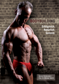 Bodybuilding. Erfolgreich, natürlich, gesund - Berend Breitenstein