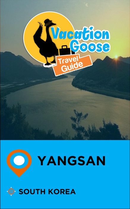 Vacation Goose Travel Guide Yangsan South Korea