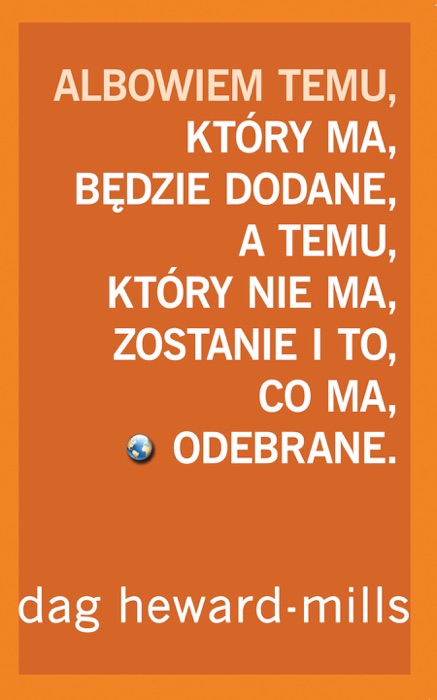 Albowiem temu, który ma, będzie dodane, a temu, który nie ma, zostanie i to, co ma, odebrane