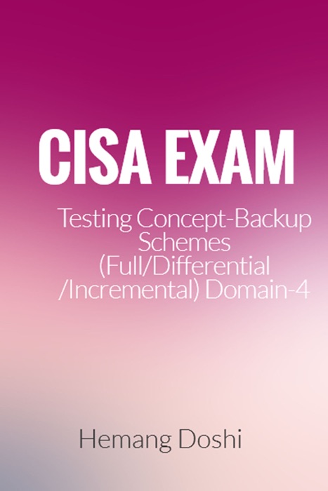 CISA Exam-Testing Concept-Backup Schemes (Full/Differential/Incremental) (Domain-4)