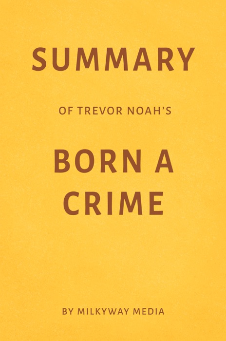 Summary of Trevor Noah’s Born a Crime by Milkyway Media