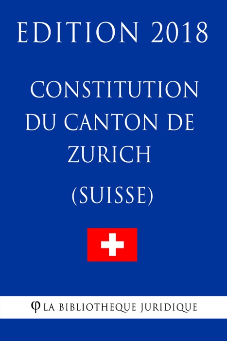 Constitution du Canton de Zurich (Suisse) - Edition 2018