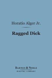 Ragged Dick (Barnes & Noble Digital Library) - Horatio Alger by  Horatio Alger PDF Download