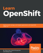 Learn OpenShift - Denis Zuev, Artemii Kropachev & Aleksey Usov