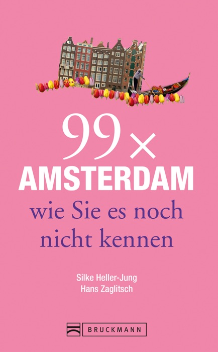 Bruckmann Reiseführer: 99 x Amsterdam, wie Sie es noch nicht kennen