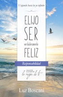 Elijo ser verdaderamente feliz. Responsabilidad, Colección de autoayuda Lo mejor de ti