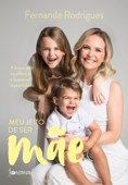 Meu jeito de ser mãe - Fernanda Rodrigues