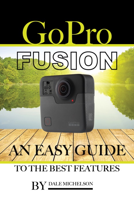 Gopro Fusion: An Easy Guide to the Best Features