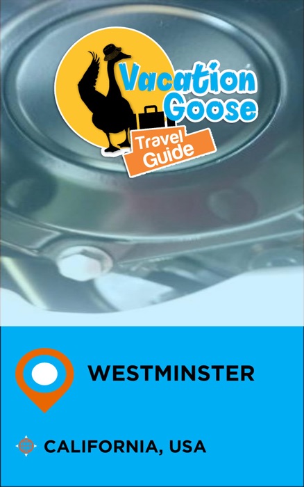 Vacation Goose Travel Guide Westminster California, USA