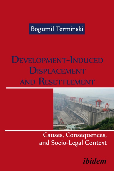 Development-Induced Displacement and Resettlement: Causes, Consequences, and Socio-Legal Context