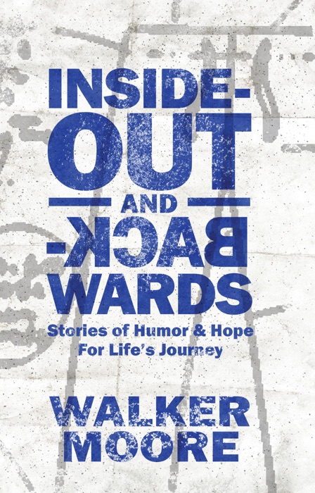 Inside Out & Backwards: Stories of Humor & Hope for Life’s Journey