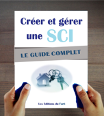 SCI : Créer et gérer une société civile immobilière : Le guide complet. Optimiser son immobilier et ses impôts. - Les Editions du Faré