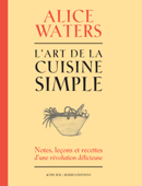 L'art de la cuisine simple - Alice Waters