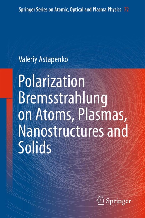 Polarization Bremsstrahlung on Atoms, Plasmas, Nanostructures and Solids