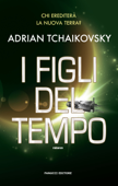 I figli del tempo - Adrian Tchaikovsky