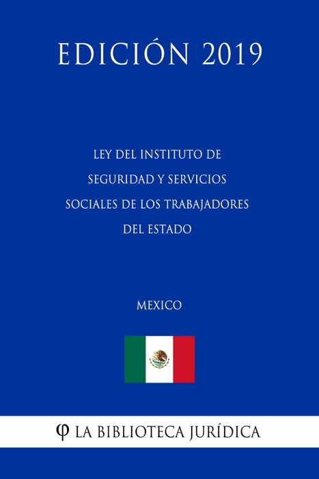 Ley del Instituto de Seguridad y Servicios Sociales de los Trabajadores del Estado (México) (Edición 2019)