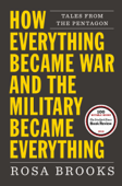 How Everything Became War and the Military Became Everything - Rosa Brooks