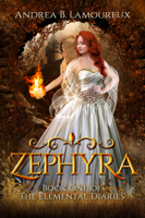 Andrea B Lamoureux - Zephyra Book One of The Elemental Diaries artwork