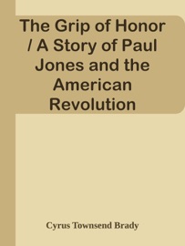 THE GRIP OF HONOR / A STORY OF PAUL JONES AND THE AMERICAN REVOLUTION