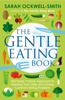 The Gentle Eating Book - Sarah Ockwell-Smith