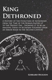 King Dethroned - A History of the Evolution of Astronomy from the Time of the Roman Empire up to the Present Day