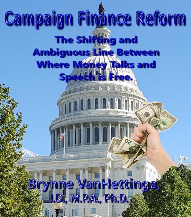 Campaign Finance Reform: The Shifting and Ambiguous Line Between Where Money Talks and Speech is Free