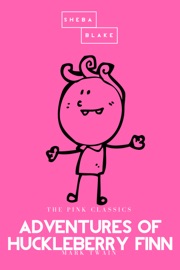 Adventures of Huckleberry Finn  The Pink Classics - Mark Twain & Sheba Blake by  Mark Twain & Sheba Blake PDF Download