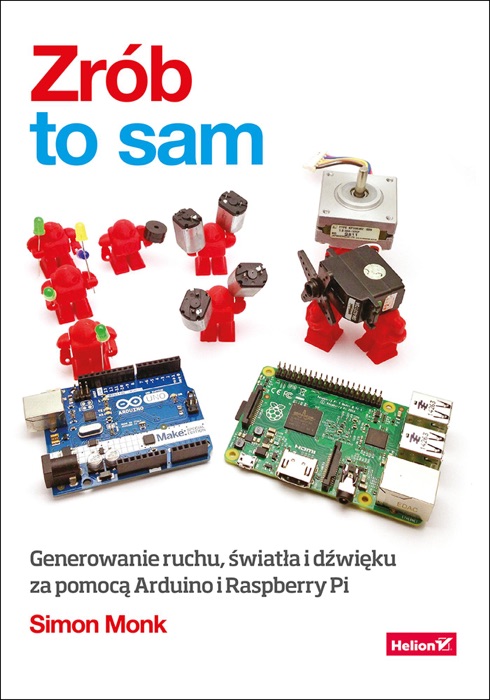 Zrób to sam. Generowanie ruchu, światła i dźwięku za pomocą Arduino i Raspberry Pi