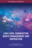 Low-Level Radioactive Waste Management and Disposition - National Academies of Sciences, Engineering, and Medicine