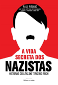 A vida secreta dos Nazistas - Paul Roland