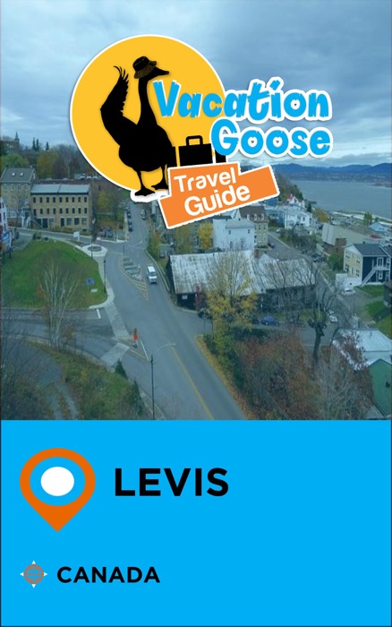 Vacation Goose Travel Guide Levis Canada