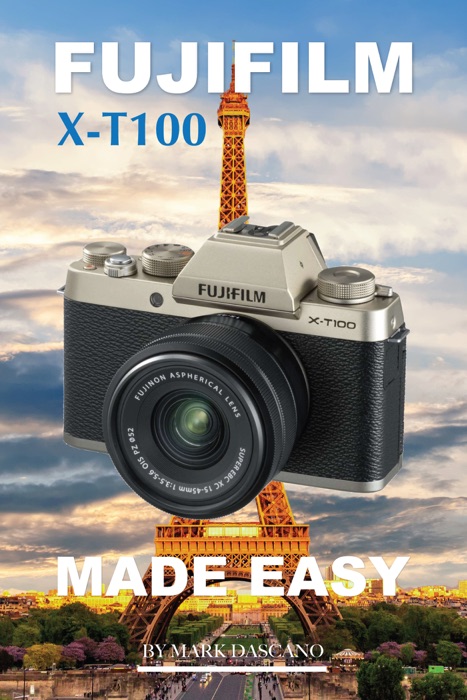 Fujifilm X-t100: Made Easy