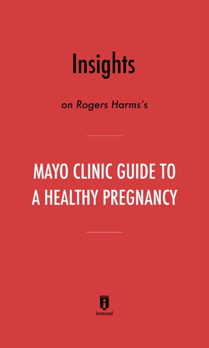 Insights on Rogers Harms’s Mayo Clinic Guide to a Healthy Pregnancy by Instaread