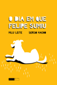 O dia em que Felipe sumiu - Milu Leite & Sergio Magno